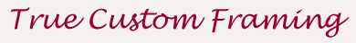 True Custom Framing
